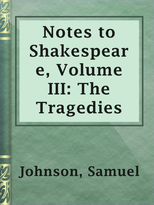 Title details for Notes to Shakespeare, Volume III: The Tragedies by Samuel Johnson - Available
